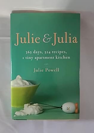 Julie & Julia: 365 days, 524 recipes, 1 tiny apartment kitchen by Julie Powel