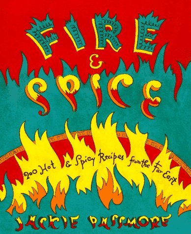 Fire & Spice: 200 Hot & Spicy Recipes from the Far East by Jacki Passmore