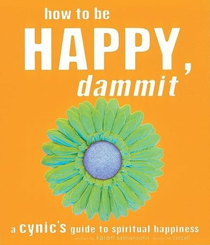 How to Be Happy, Dammit by Karen Salmansohn