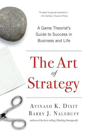 The Art of Strategy by Avinash K. Dixit, Barry Nalebuff