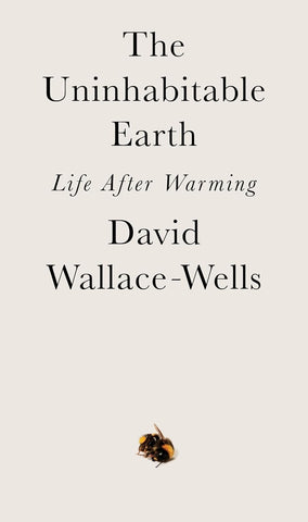 The Uninhabitable Earth by David Wallace-Wells