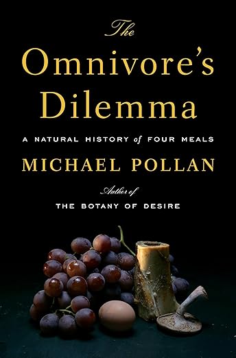 The Omnivore's Dilemma: A Natural History of Four Meals by Michael Pollan