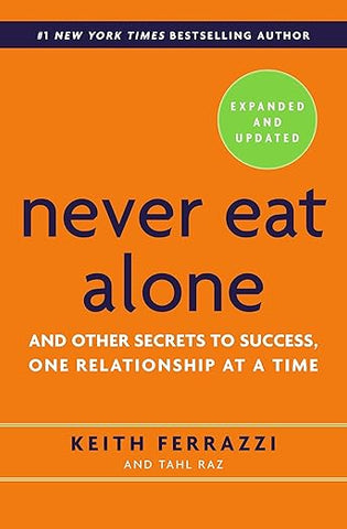 Never Eat Alone, Expanded and Updated by Keith Ferrazzi, Tahl Raz
