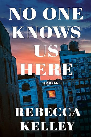 No One Knows Us Here by Rebecca Kelley