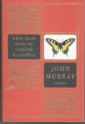 A Few Short Notes on Tropical Butterflies: Stories by John Murray