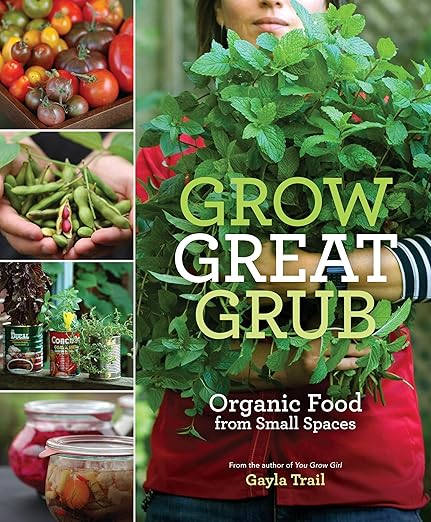 Grow Great Grub: Organic Food from Small Spaces by Gayla Trail