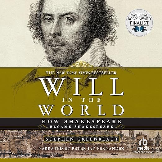 Will in the World: How Shakespeare Became Shakespeare by Stephen Greenblatt