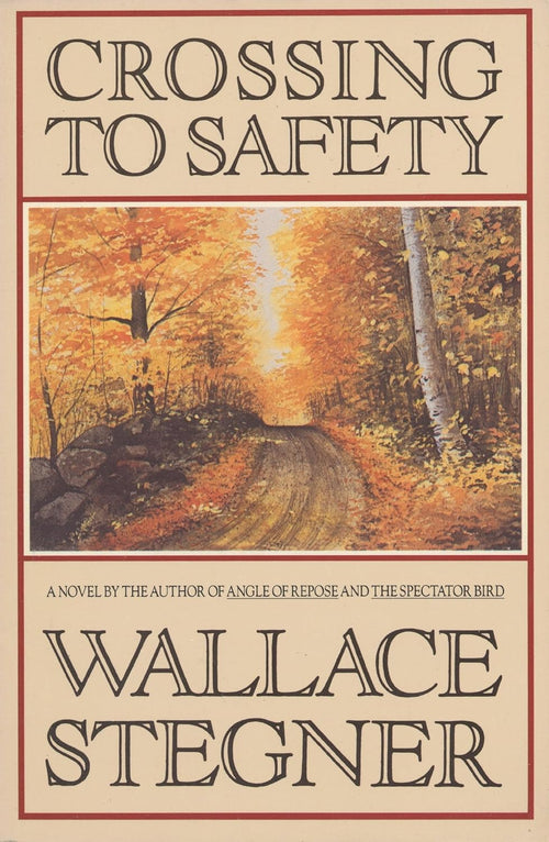 Crossing To Safety by Wallace Stegner