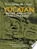 Yucatan Before and After the Conquest by Diego de Landa