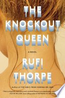 The Knockout Queen by Rufi Thorpe