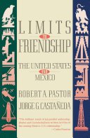 Limits to Friendship by Robert A. Pastor, Jorge G. Castañeda