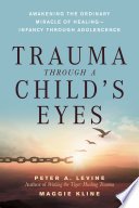Trauma Through a Child's Eyes by Peter A. Levine, Ph.D., Maggie Kline