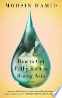 How to Get Filthy Rich in Rising Asia by Mohsin Hamid