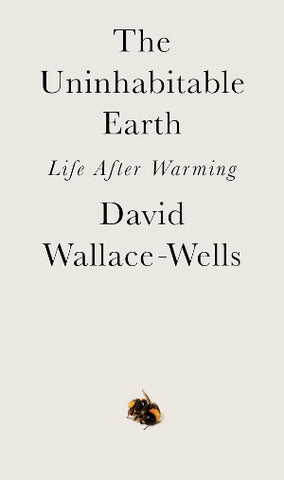 The Uninhabitable Earth by David Wallace-Wells