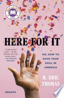 Here for It by R. Eric Thomas