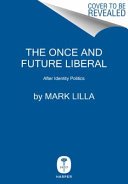 The Once and Future Liberal by Mark Lilla